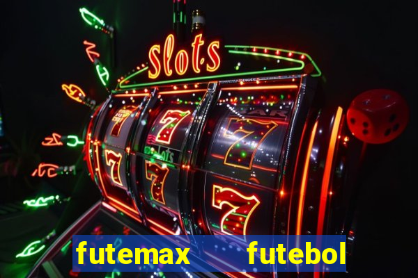 futemax   futebol ao vivo